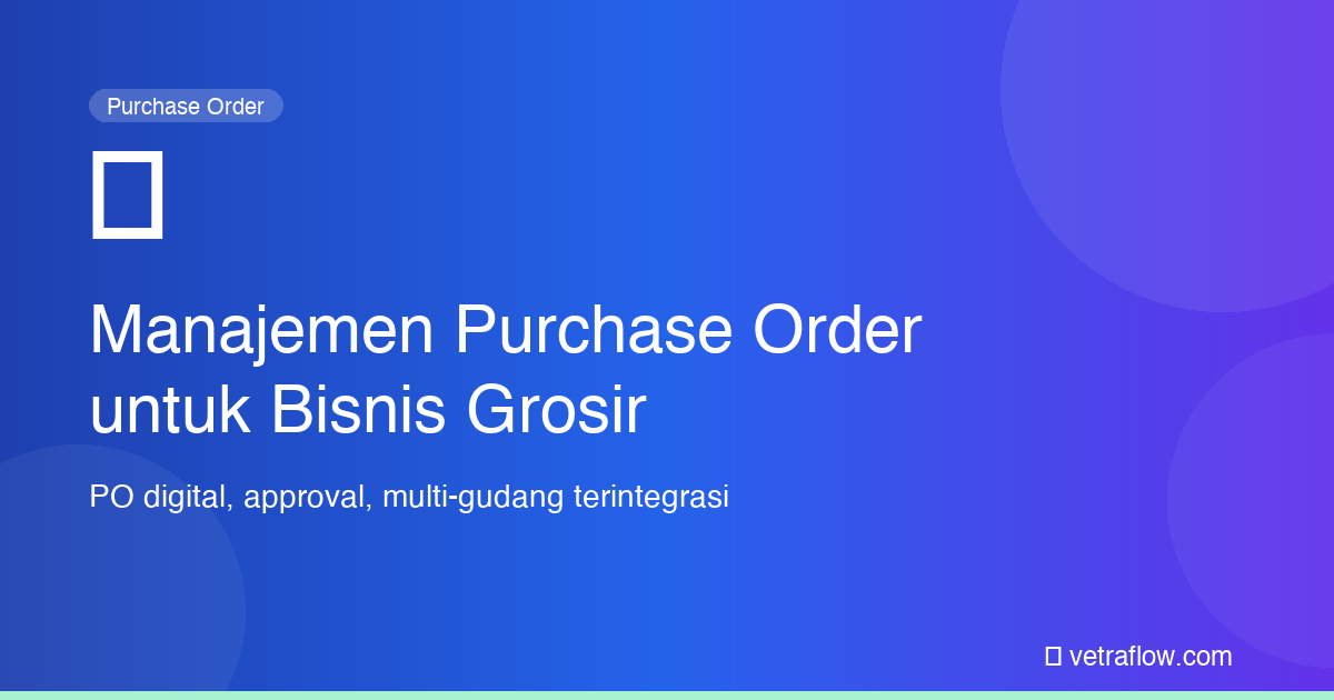 Manajemen Purchase Order Bisnis Grosir