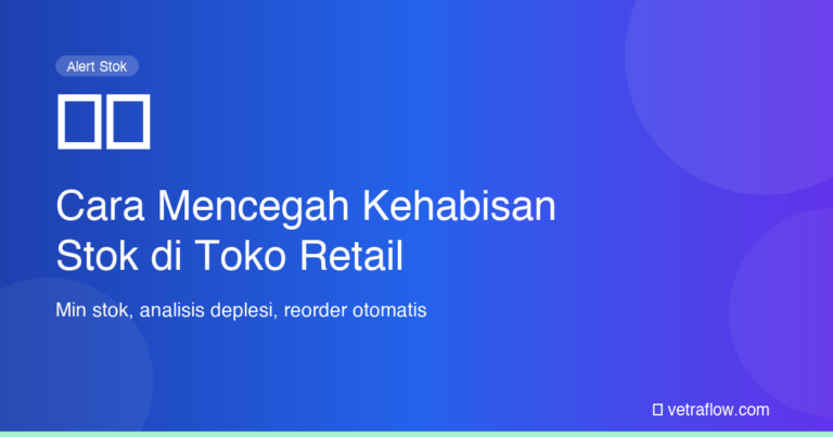 Cara Mencegah Kehabisan Stok di Toko Retail