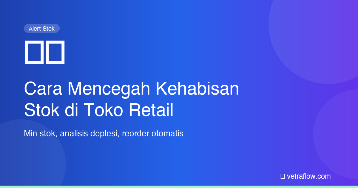 Cara Mencegah Kehabisan Stok di Toko Retail