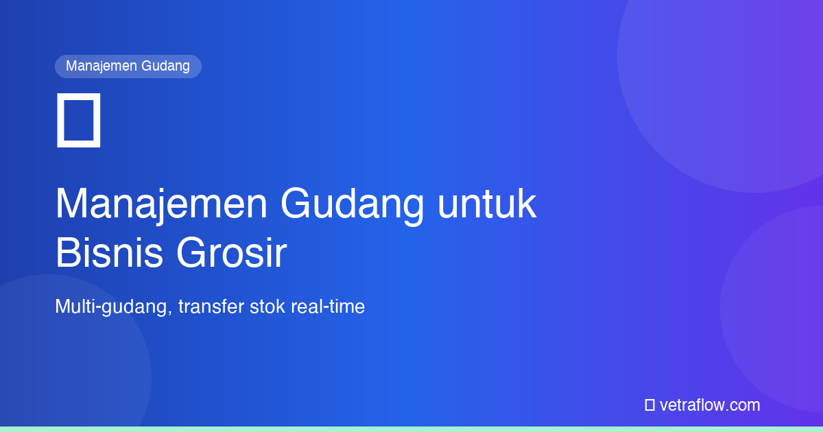 Manajemen Gudang untuk Bisnis Grosir
