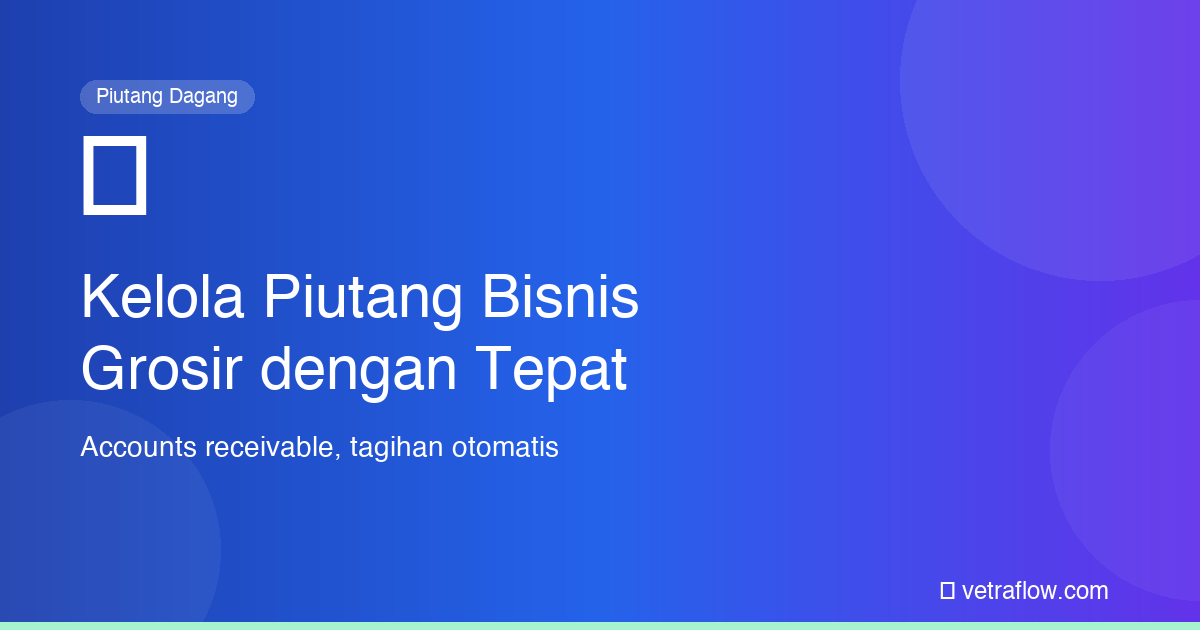 Manajemen Piutang Dagang Bisnis Grosir