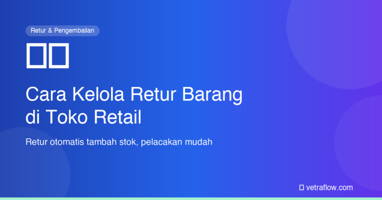 Cara Mengelola Retur Barang di Toko Retail